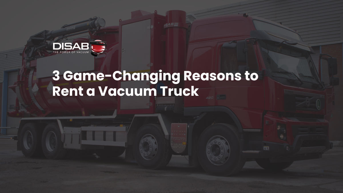 3 Game-Changing Reasons to Rent a Vacuum Truck